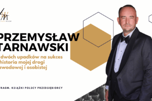 Przemyslaw Tarnawski Z dwóch upadków na sukces – historia mojej drogi zawodowej i osobistej