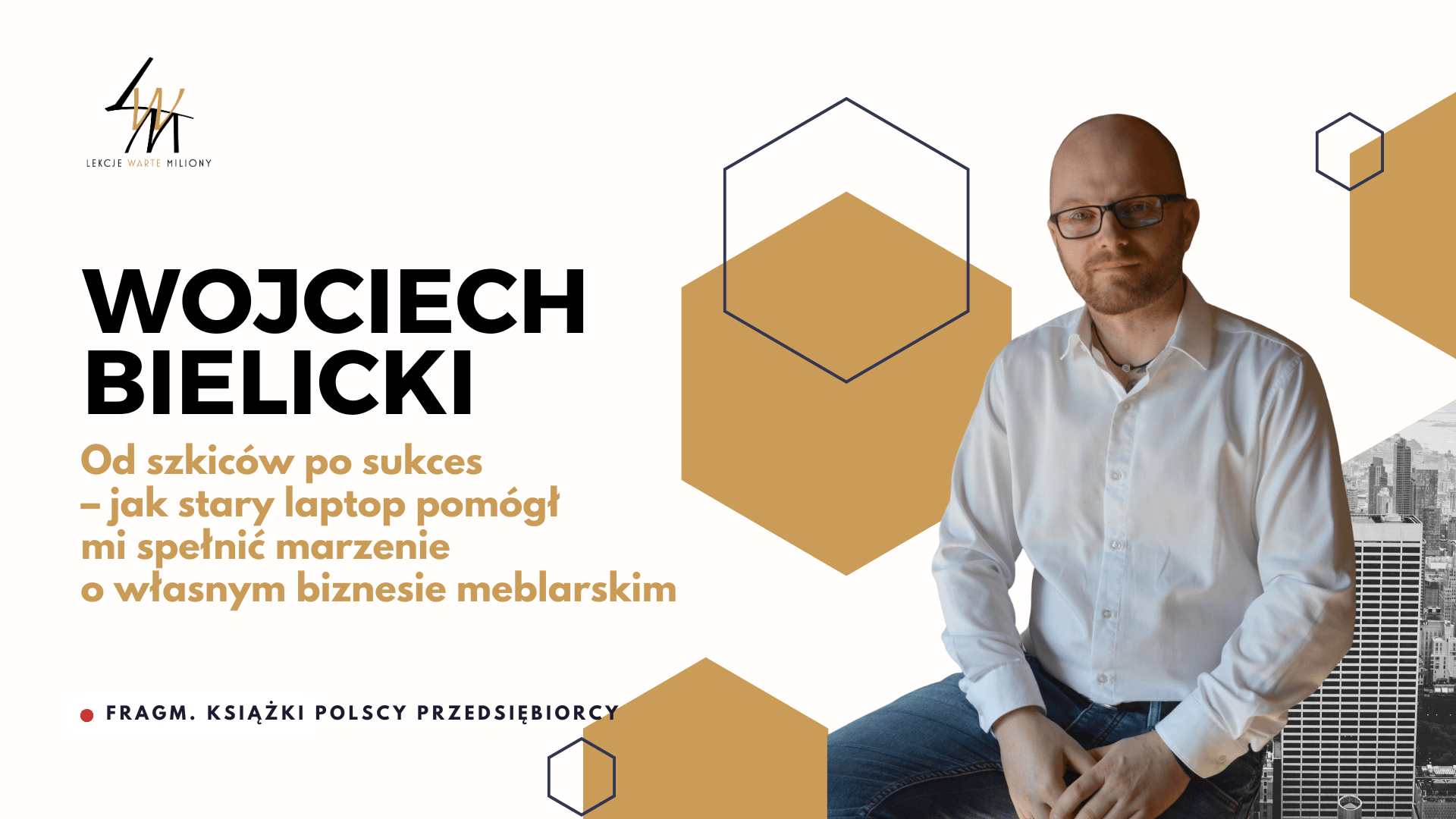 WOJCIECH BIELICKI Od szkiców po sukces – jak stary laptop pomógł mi spełnić marzenie o własnym biznesie meblarskim